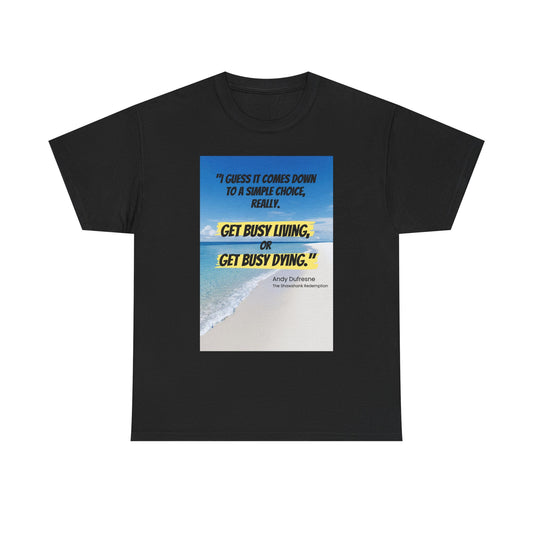 Get Busy Living -Inspirational Quote Tee, Motivational Shirt, Casual Wear, Gift for Friends, Coastal Vibe, Summer Style, Beach Look