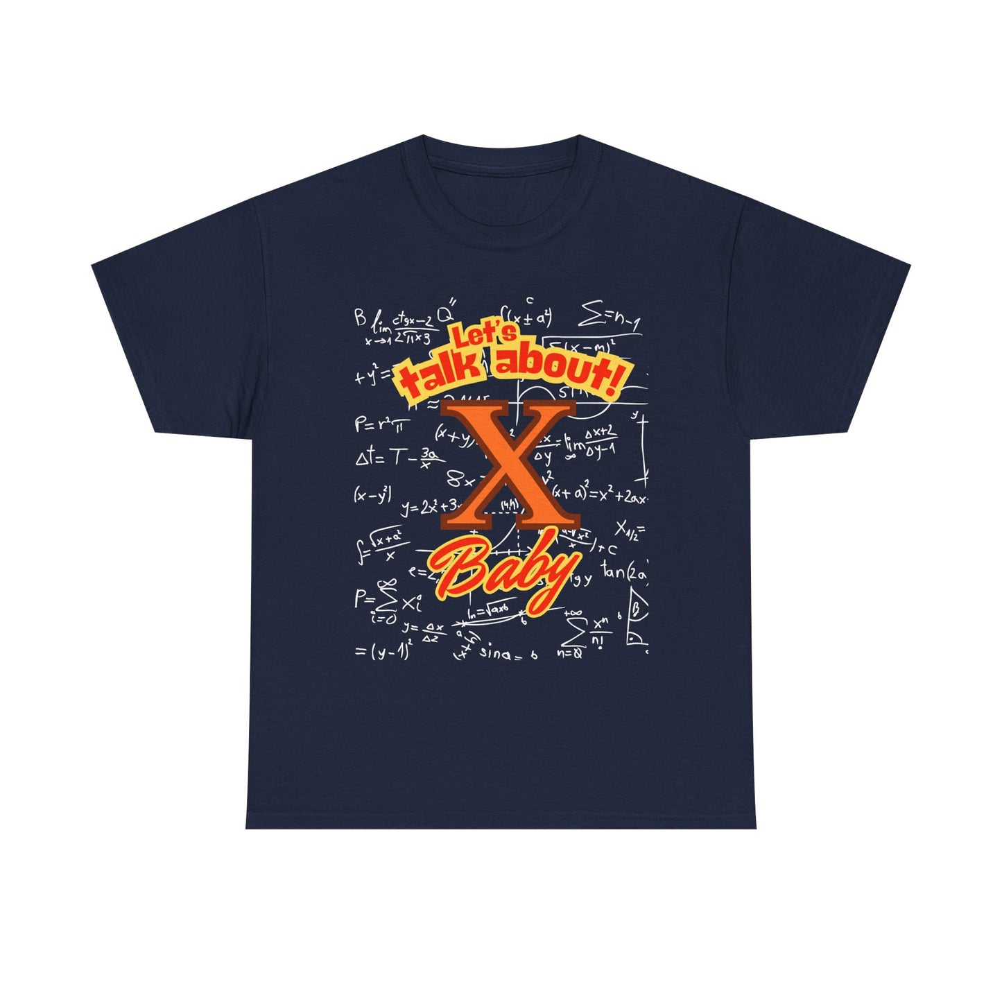Front: Let Talk About X Baby -Back: Solve for X: -Unisex Heavy Cotton Tee