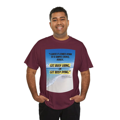Get Busy Living -Inspirational Quote Tee, Motivational Shirt, Casual Wear, Gift for Friends, Coastal Vibe, Summer Style, Beach Look