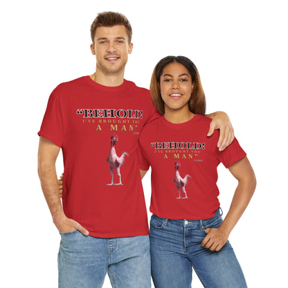 Behold A Man -Funny Chicken Tee, Unisex Heavy Cotton T-Shirt, Behold I've Brought You a Man, Humorous Gift, Casual Wear, Birthday Shirt, Unique Apparel