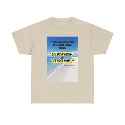 Get Busy Living -Inspirational Quote Tee, Motivational Shirt, Casual Wear, Gift for Friends, Coastal Vibe, Summer Style, Beach Look