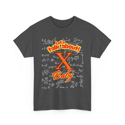 Front: Let Talk About X Baby -Back: Solve for X: -Unisex Heavy Cotton Tee