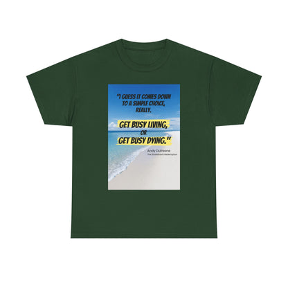 Get Busy Living -Inspirational Quote Tee, Motivational Shirt, Casual Wear, Gift for Friends, Coastal Vibe, Summer Style, Beach Look
