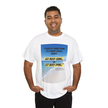 Get Busy Living -Inspirational Quote Tee, Motivational Shirt, Casual Wear, Gift for Friends, Coastal Vibe, Summer Style, Beach Look