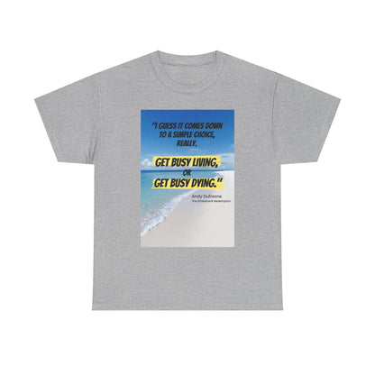 Get Busy Living -Inspirational Quote Tee, Motivational Shirt, Casual Wear, Gift for Friends, Coastal Vibe, Summer Style, Beach Look