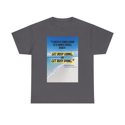 Get Busy Living -Inspirational Quote Tee, Motivational Shirt, Casual Wear, Gift for Friends, Coastal Vibe, Summer Style, Beach Look