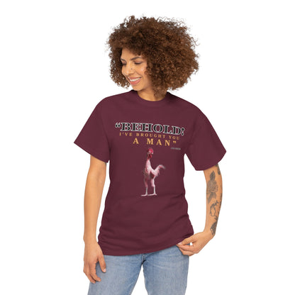 Behold A Man -Funny Chicken Tee, Unisex Heavy Cotton T-Shirt, Behold I've Brought You a Man, Humorous Gift, Casual Wear, Birthday Shirt, Unique Apparel