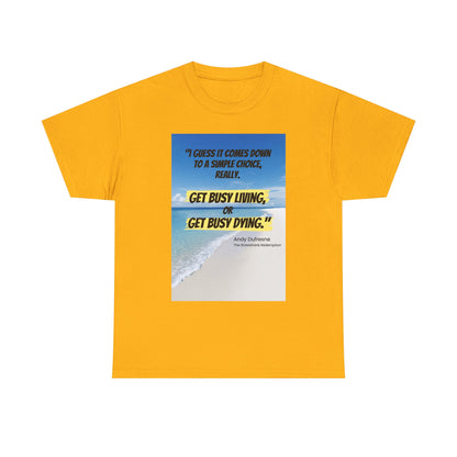 Get Busy Living -Inspirational Quote Tee, Motivational Shirt, Casual Wear, Gift for Friends, Coastal Vibe, Summer Style, Beach Look
