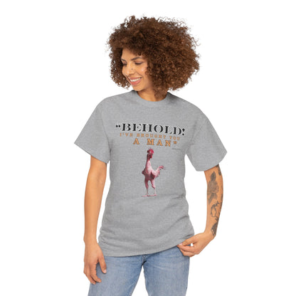 Behold A Man -Funny Chicken Tee, Unisex Heavy Cotton T-Shirt, Behold I've Brought You a Man, Humorous Gift, Casual Wear, Birthday Shirt, Unique Apparel