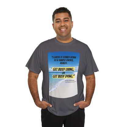 Get Busy Living -Inspirational Quote Tee, Motivational Shirt, Casual Wear, Gift for Friends, Coastal Vibe, Summer Style, Beach Look