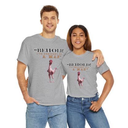 Behold A Man -Funny Chicken Tee, Unisex Heavy Cotton T-Shirt, Behold I've Brought You a Man, Humorous Gift, Casual Wear, Birthday Shirt, Unique Apparel