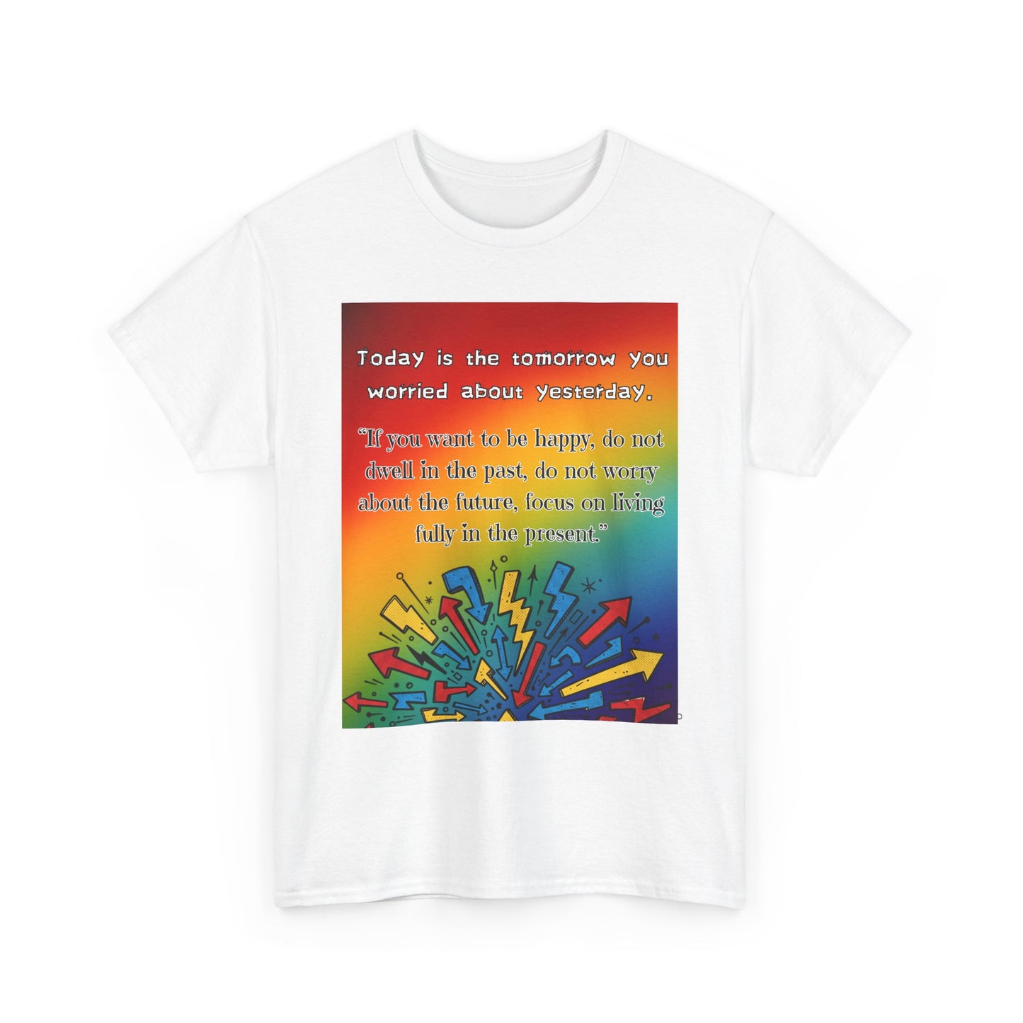 Inspirational Quote Tee — "Today is the Tomorrow You Worried About Yesterday" Rainbow Graphic