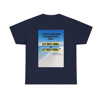 Get Busy Living -Inspirational Quote Tee, Motivational Shirt, Casual Wear, Gift for Friends, Coastal Vibe, Summer Style, Beach Look