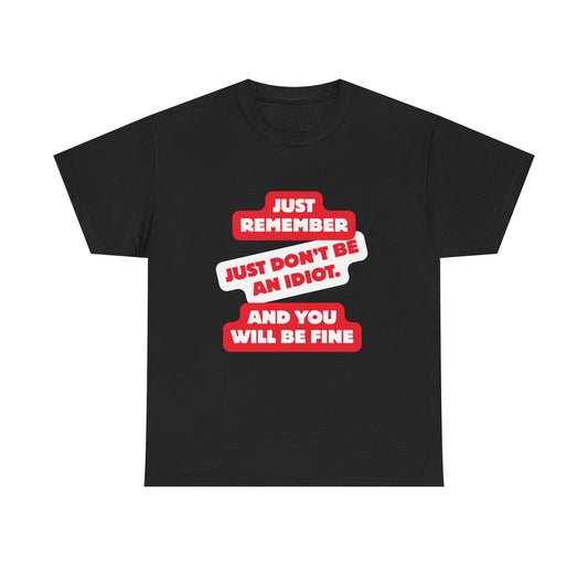 Don't Be An Idiot -Funny Reminder T-Shirt, Unisex Heavy Cotton Tee, Casual Wear, Gift for Friends, Humorous Tee, Birthday Gift, Everyday Wear