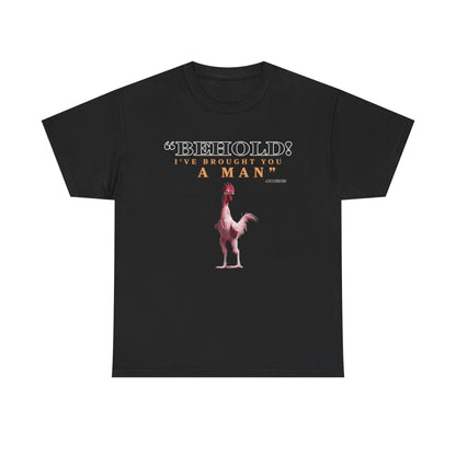 Behold A Man -Funny Chicken Tee, Unisex Heavy Cotton T-Shirt, Behold I've Brought You a Man, Humorous Gift, Casual Wear, Birthday Shirt, Unique Apparel