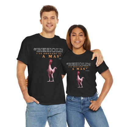 Behold A Man -Funny Chicken Tee, Unisex Heavy Cotton T-Shirt, Behold I've Brought You a Man, Humorous Gift, Casual Wear, Birthday Shirt, Unique Apparel