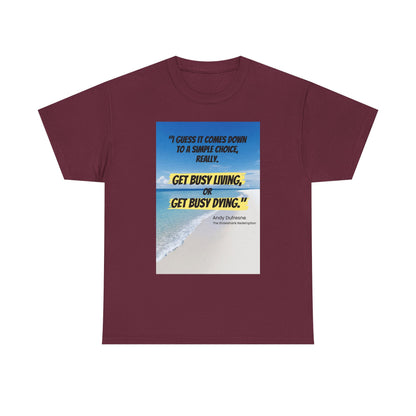 Get Busy Living -Inspirational Quote Tee, Motivational Shirt, Casual Wear, Gift for Friends, Coastal Vibe, Summer Style, Beach Look