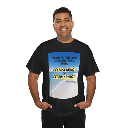 Get Busy Living -Inspirational Quote Tee, Motivational Shirt, Casual Wear, Gift for Friends, Coastal Vibe, Summer Style, Beach Look