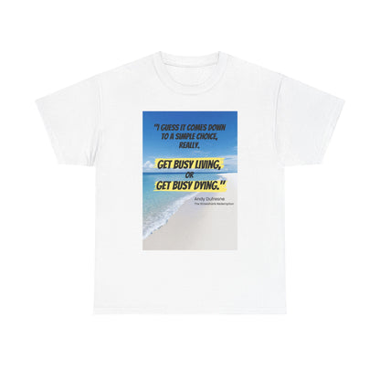 Get Busy Living -Inspirational Quote Tee, Motivational Shirt, Casual Wear, Gift for Friends, Coastal Vibe, Summer Style, Beach Look