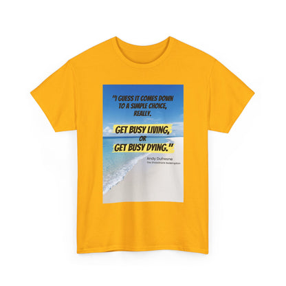 Get Busy Living -Inspirational Quote Tee, Motivational Shirt, Casual Wear, Gift for Friends, Coastal Vibe, Summer Style, Beach Look
