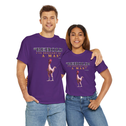 Behold A Man -Funny Chicken Tee, Unisex Heavy Cotton T-Shirt, Behold I've Brought You a Man, Humorous Gift, Casual Wear, Birthday Shirt, Unique Apparel