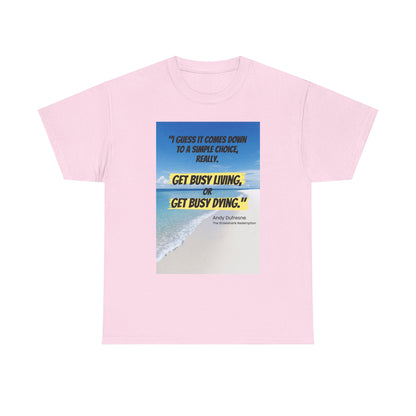 Get Busy Living -Inspirational Quote Tee, Motivational Shirt, Casual Wear, Gift for Friends, Coastal Vibe, Summer Style, Beach Look