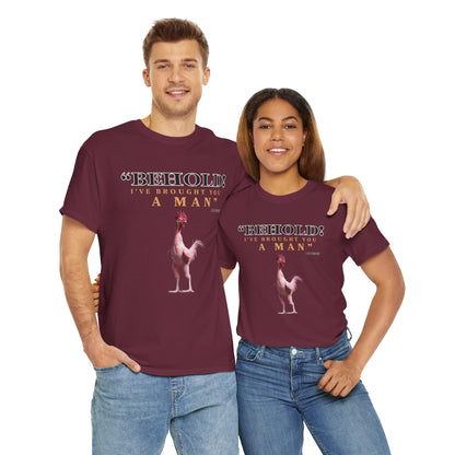 Behold A Man -Funny Chicken Tee, Unisex Heavy Cotton T-Shirt, Behold I've Brought You a Man, Humorous Gift, Casual Wear, Birthday Shirt, Unique Apparel