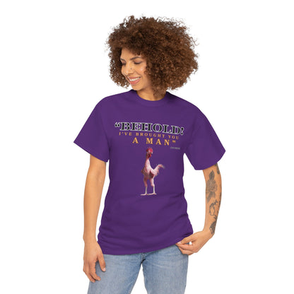 Behold A Man -Funny Chicken Tee, Unisex Heavy Cotton T-Shirt, Behold I've Brought You a Man, Humorous Gift, Casual Wear, Birthday Shirt, Unique Apparel