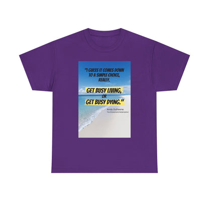 Get Busy Living -Inspirational Quote Tee, Motivational Shirt, Casual Wear, Gift for Friends, Coastal Vibe, Summer Style, Beach Look
