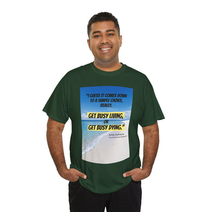 Get Busy Living -Inspirational Quote Tee, Motivational Shirt, Casual Wear, Gift for Friends, Coastal Vibe, Summer Style, Beach Look