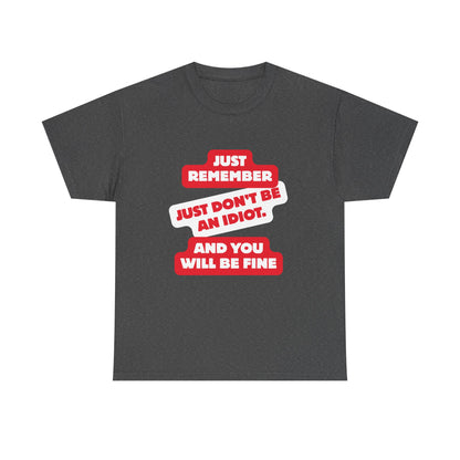 Don't Be An Idiot -Funny Reminder T-Shirt, Unisex Heavy Cotton Tee, Casual Wear, Gift for Friends, Humorous Tee, Birthday Gift, Everyday Wear