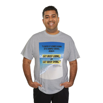 Get Busy Living -Inspirational Quote Tee, Motivational Shirt, Casual Wear, Gift for Friends, Coastal Vibe, Summer Style, Beach Look