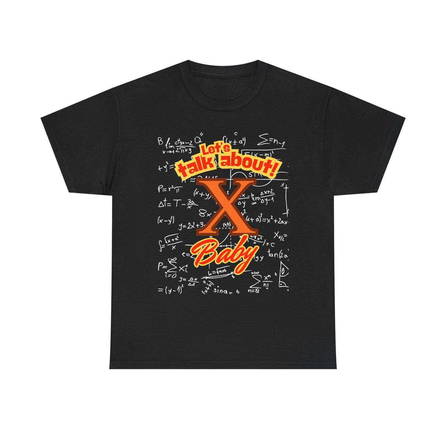 Front: Let Talk About X Baby -Back: Solve for X: -Unisex Heavy Cotton Tee