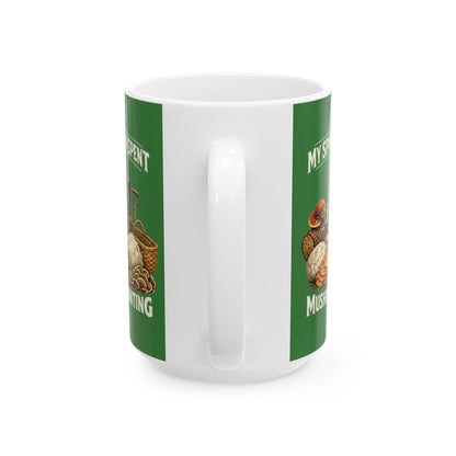 Mushroom Hunting Ceramic Mug — "My Spare Time Is Spent Mushroom Hunting" Coffee Cup