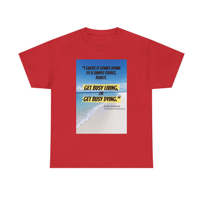 Get Busy Living -Inspirational Quote Tee, Motivational Shirt, Casual Wear, Gift for Friends, Coastal Vibe, Summer Style, Beach Look