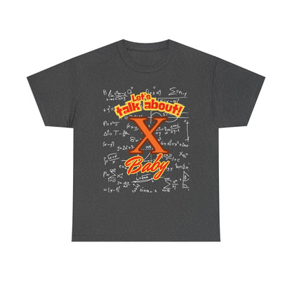 Front: Let Talk About X Baby -Back: Solve for X: -Unisex Heavy Cotton Tee