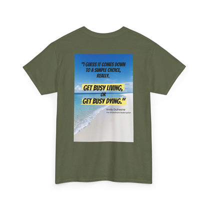 Get Busy Living -Inspirational Quote Tee, Motivational Shirt, Casual Wear, Gift for Friends, Coastal Vibe, Summer Style, Beach Look