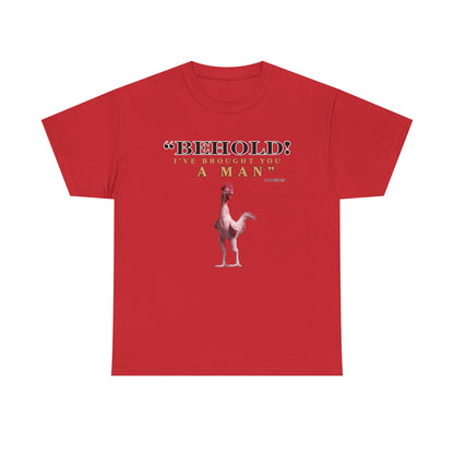 Behold A Man -Funny Chicken Tee, Unisex Heavy Cotton T-Shirt, Behold I've Brought You a Man, Humorous Gift, Casual Wear, Birthday Shirt, Unique Apparel
