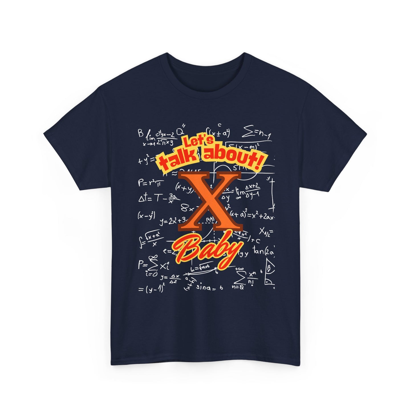 Front: Let Talk About X Baby -Back: Solve for X: -Unisex Heavy Cotton Tee