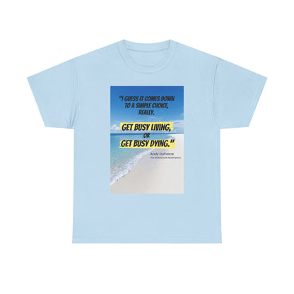 Get Busy Living -Inspirational Quote Tee, Motivational Shirt, Casual Wear, Gift for Friends, Coastal Vibe, Summer Style, Beach Look