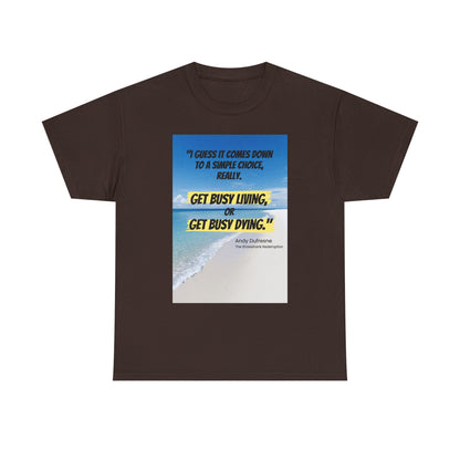 Get Busy Living -Inspirational Quote Tee, Motivational Shirt, Casual Wear, Gift for Friends, Coastal Vibe, Summer Style, Beach Look