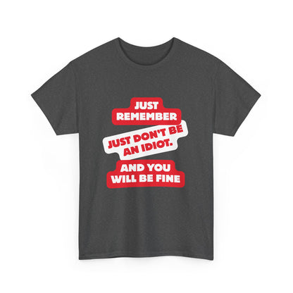 Don't Be An Idiot -Funny Reminder T-Shirt, Unisex Heavy Cotton Tee, Casual Wear, Gift for Friends, Humorous Tee, Birthday Gift, Everyday Wear
