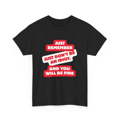 Don't Be An Idiot -Funny Reminder T-Shirt, Unisex Heavy Cotton Tee, Casual Wear, Gift for Friends, Humorous Tee, Birthday Gift, Everyday Wear