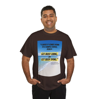 Get Busy Living -Inspirational Quote Tee, Motivational Shirt, Casual Wear, Gift for Friends, Coastal Vibe, Summer Style, Beach Look