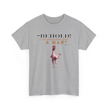 Behold A Man -Funny Chicken Tee, Unisex Heavy Cotton T-Shirt, Behold I've Brought You a Man, Humorous Gift, Casual Wear, Birthday Shirt, Unique Apparel