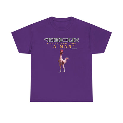 Behold A Man -Funny Chicken Tee, Unisex Heavy Cotton T-Shirt, Behold I've Brought You a Man, Humorous Gift, Casual Wear, Birthday Shirt, Unique Apparel