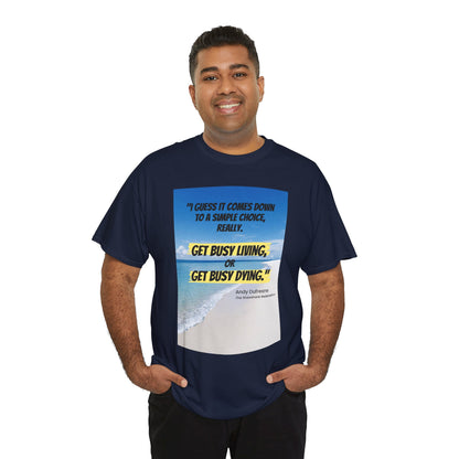 Get Busy Living -Inspirational Quote Tee, Motivational Shirt, Casual Wear, Gift for Friends, Coastal Vibe, Summer Style, Beach Look