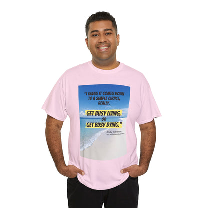 Get Busy Living -Inspirational Quote Tee, Motivational Shirt, Casual Wear, Gift for Friends, Coastal Vibe, Summer Style, Beach Look