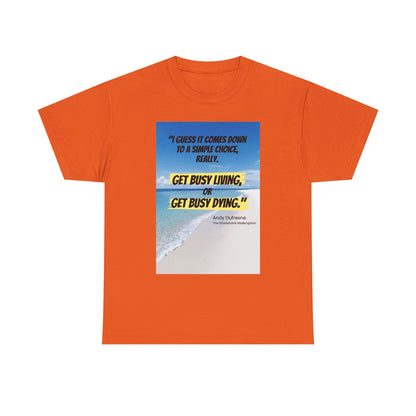 Get Busy Living -Inspirational Quote Tee, Motivational Shirt, Casual Wear, Gift for Friends, Coastal Vibe, Summer Style, Beach Look