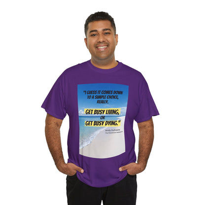 Get Busy Living -Inspirational Quote Tee, Motivational Shirt, Casual Wear, Gift for Friends, Coastal Vibe, Summer Style, Beach Look